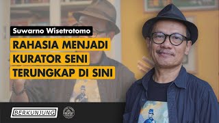 BERKUNJUNG  SUWARNO WISETROTOMO  PETUALANGAN ABSURD ANAK DESA KINI JADI KURATOR SENI TERNAMA [upl. by Traweek548]