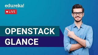 OpenStack Glance Tutorial  OpenStack Glance Architecture  Edureka  OpenStack Live  1 [upl. by Nylsaj]