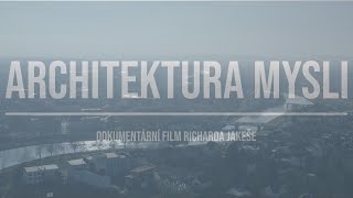 ARCHITEKTURA MYSLI  Dokumentární film Richarda Jakeše [upl. by Aneeuq]