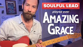 Soulful Lead Guitar Over quotAmazing Gracequot  Beginner Tips Included [upl. by Horace379]