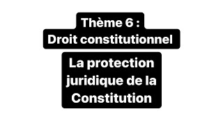 Thème 6 Droit Constit  La protection juridique de la Constitution [upl. by Sorenson]