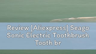 Review Aliexpress Seago Sonic Electric Toothbrush Tooth brush USB Rechargeable Adult Ultrasonic T [upl. by Berfield]