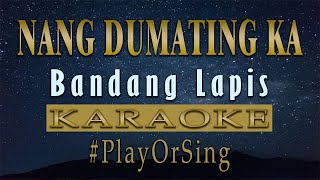 Nang Dumating Ka  Bandang Lapis KARAOKE VERSION [upl. by Jacynth]