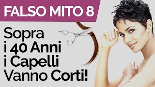 FALSO MITO n°8 “Sopra i 40 Anni i Capelli Vanno Tenuti Più Corti” [upl. by Ari98]