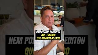 EITA NEM POLIANA ACREDITOU QUE LEONARDO TEVE CORAGEM DE FAZER ISSO [upl. by Cir]