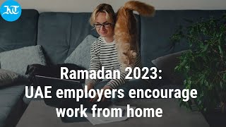 Ramadan 2023 UAE employers encourage to allow work from home policies [upl. by Haron]