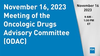 November 16 2023 Meeting of the Oncologic Drugs Advisory Committee ODAC [upl. by Lebatsirc]