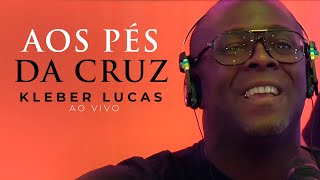 Aos Pés da Cruz  Kleber Lucas  AO VIVO [upl. by Martella809]