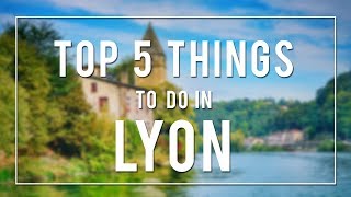 TOP 5 THINGS TO DO IN LYON  FRANCE [upl. by Sanferd]