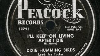 The Dixie Hummingbirds I’ll Keep On Living After I Die Remastered [upl. by Natale]