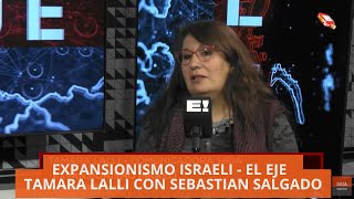 EXPANSIONISMO ISRAELI  EL EJE  TAMARA LALLI CON SEBASTIAN SALGADO [upl. by Arikal]