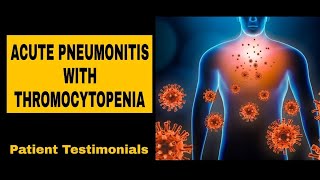 Acute Pneumonitis with Thrombocytopenia  Patient Testimonial [upl. by Rehtse]