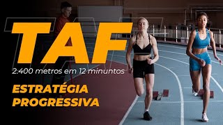 TAF CORRIDA DE 2400 m EM 12 MIN  ESTRATÉGIA PROGRESSIVA [upl. by Wernick763]