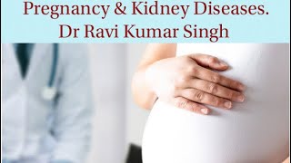 Pregnancy amp Kidney Diseases  Consultant Nephrologist Dr Ravi Kumar Singh  Jaypee Hospital Noida [upl. by Saimon]