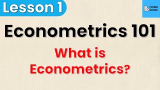 What is Econometrics  Econometrics 101 Lesson 1  Think Econ [upl. by Dnalor]