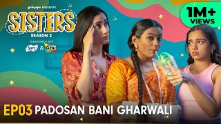 Sisters Season 2  E03  Padosan Bani Gharwali  Ft Ahsaas Channa amp Namita Dubey  Girliyapa [upl. by Dani]