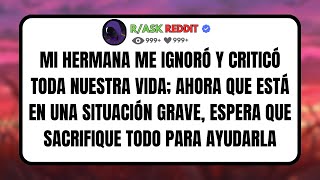 Mi HERMANA me IGNORÓ y CRITICÓ toda nuestra VIDA ahora que está en una SITUACIÓN GRAVE espera [upl. by Eillac]