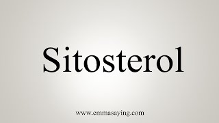 How To Say Sitosterol [upl. by Otha660]