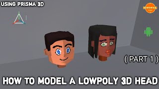 HOW TO MODEL A LOWPOLY 3D HEAD PART 1 USING PRISMA 3DANDROID APP [upl. by Fitton]