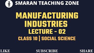 Manufacturing Industries  Class 10  Lecture  02 [upl. by Aihc]