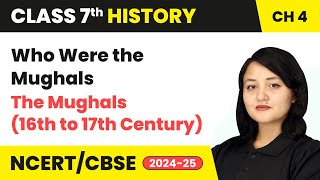 Who Were the Mughals  The Mughals 16th to 17th Century  Class 7 History Chapter 4  CBSE 202425 [upl. by Yecac]