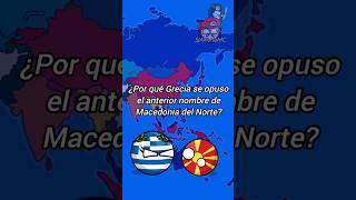 ¿Por qué Grecia 🇬🇷 se opuso el anterior nombre de Macedonia del Norte 🇲🇰  Countryballs [upl. by Gwenora]