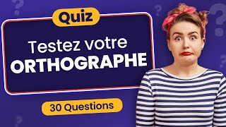 QUIZ de français  spécial Orthographe  30 Questions [upl. by Kirsch]