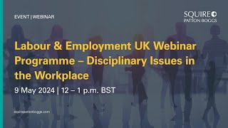 Webinar Recording Labour amp Employment Webinar Programme UK  Disciplinary Issues in the Workplace [upl. by Leirbaj]