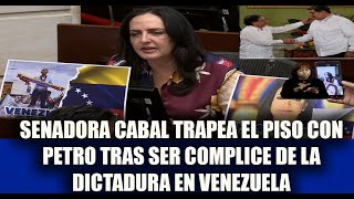 SENADORA CABAL TRAPEA EL PISO CON PETRO TRAS SER COMPLICE DE LA DICTADURA EN VENEZUELA [upl. by Weig]