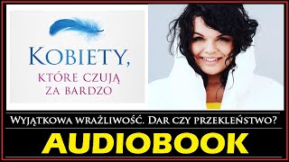 KOBIETY KTÓRE CZUJĄ ZA BARDZO Audiobook MP3  K Kucewicz Wrażliwość  dar czy przekleństwo [upl. by Woodford591]