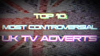 TOP 10 MOST CONTROVERSIAL UK TV ADVERTS [upl. by Lonyer]