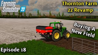 FS22  Thornton Farm 22 Ep 18 BUYING A NEW FIELD amp PLANTING CORN AND SOYBEANS FOR CORN amp SOYBEAN OIL [upl. by Miza]