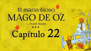 Capítulo 22  El Maravilloso Mago de Oz  Audiolibro con Ilustraciones Originales [upl. by Iidnarb26]