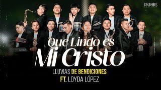 Lluvias De Bendiciones  Que Lindo Es Mi Cristo Ft Loyda López Videoclip Oficial [upl. by Oel]