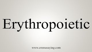 How To Say Erythropoietic [upl. by Junna]