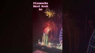 Fireworks at Hard Rock Atlantic City [upl. by Annabal398]