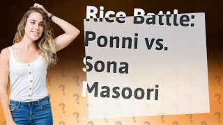 Which rice is better Ponni or Sona Masoori [upl. by Laekcim]