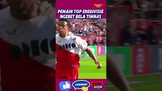 PEMAIN TOP EREDIVISIE NGEBET BELA TIMNAS INDONESIA [upl. by Onailime]