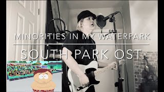 Minorities In My Waterpark  South Park COVER [upl. by Talmud]