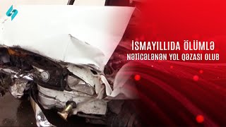 İsmayıllıda ölümlə nəticələnən yol qəzası olub KanalS [upl. by Anaerol]