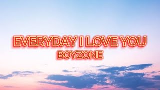 Everyday I Love You  Boyzone  Lyrics [upl. by Eduard]