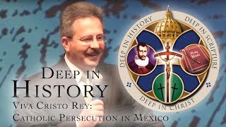 Viva Cristo Rey Catholic Persecution in Mexico  Patrick Madrid  Deep in History [upl. by Oaoj849]