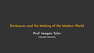 Enclosures and the Making of the Modern World  Prof Imogen Tyler [upl. by Cathie284]