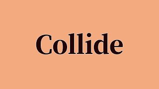 Collide Pronunciation and Meaning [upl. by Nnahsal]