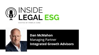 Inside Legal ESG  Dan McMahon  Integrated Growth Advisors [upl. by Anerehs]