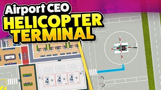 Building a Dedicated HELICOPTER TERMINAL in Airport CEO [upl. by Aletsirc]