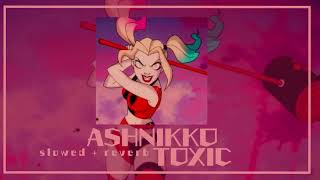 ASHNIKKO  TOXIC  SLOWEDREVERB [upl. by Annahtur]