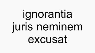 How to pronounce ignorantia juris neminem excusat [upl. by Oal]