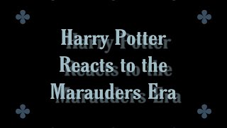 Harry Potter Reacts to the Marauders Era [upl. by Aurelio695]