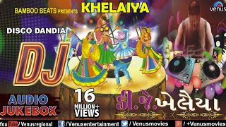 DJ KHELAIYA  Gujarati Disco Dandiya DJ Garba Songs  Audio Jukebox [upl. by Lyrrehs]